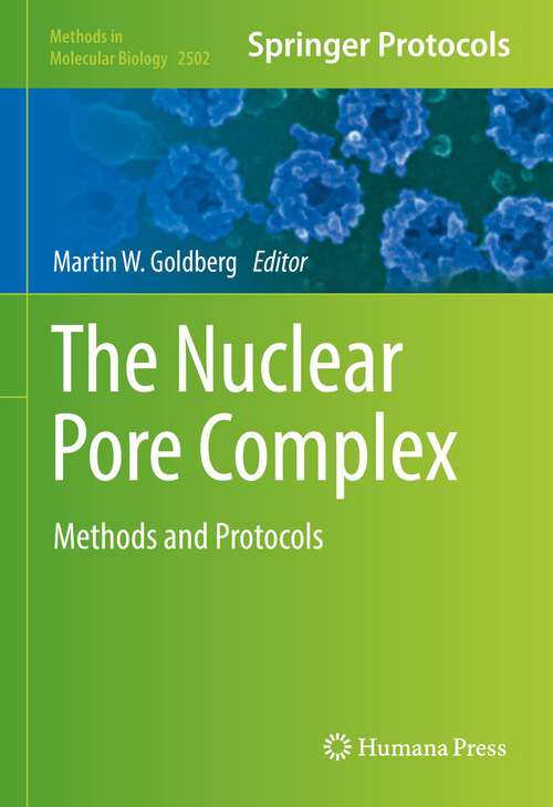 Book cover of The Nuclear Pore Complex: Methods and Protocols (1st ed. 2022) (Methods in Molecular Biology #2502)
