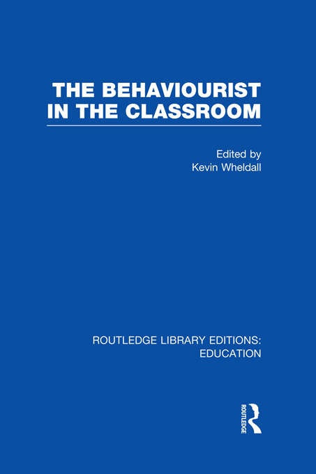 Book cover of The Behaviourist in the Classroom (Routledge Library Editions: Education)