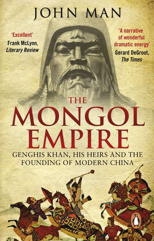 Book cover of The Mongol Empire: Genghis Khan, his heirs and the founding of modern China