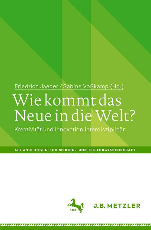 Book cover of Wie kommt das Neue in die Welt?: Kreativität und Innovation interdisziplinär (1. Aufl. 2023) (Abhandlungen zur Medien- und Kulturwissenschaft)