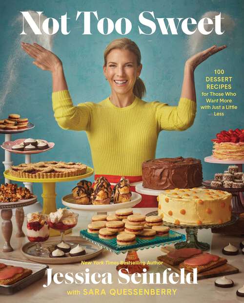 Book cover of Not Too Sweet: 100 Dessert Recipes for Those Who Want More with Just a Little Less