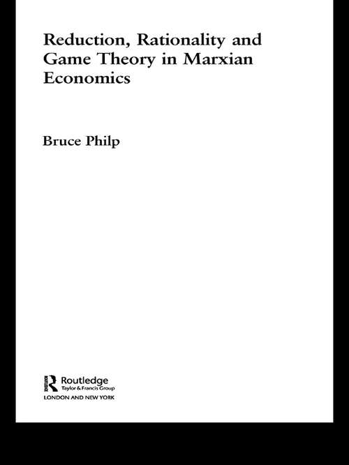 Book cover of Reduction, Rationality and Game Theory in Marxian Economics (Routledge Frontiers Of Political Economy Ser.: Vol. 66)