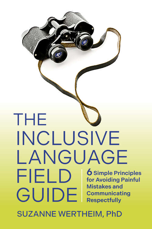 Book cover of The Inclusive Language Field Guide: 6 Simple Principles for Avoiding Painful Mistakes and Communicating Respectfully