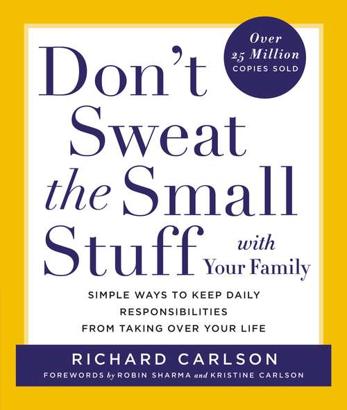 Book cover of Don't Sweat the Small Stuff with Your Family: Simple Ways to Keep Daily Responsibilities and Household Chaos from Taking Over Your Life