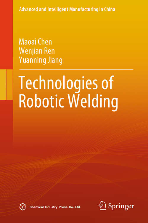 Book cover of Technologies of Robotic Welding (Advanced and Intelligent Manufacturing in China)