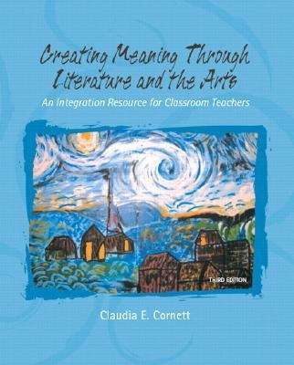 Book cover of Creating Meaning Through Literature and the Arts: An Integration Resource for Classroom Teachers (Third Edition)