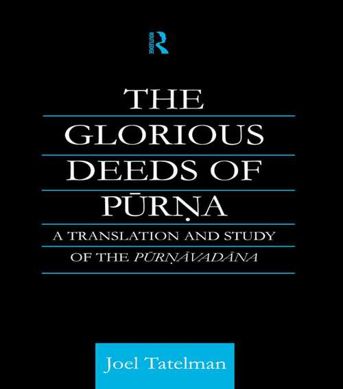 Book cover of The Glorious Deeds of Purna: A Translation and Study of the Purnavadana (Routledge Critical Studies in Buddhism)