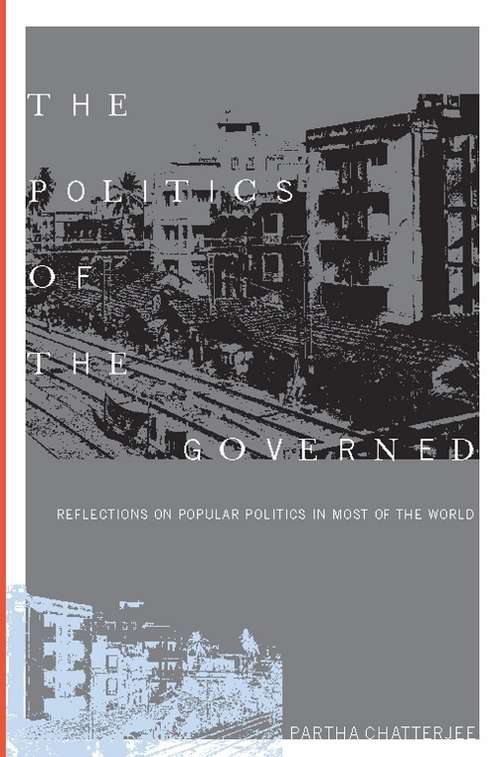 Book cover of The Politics of the Governed: Reflections on Popular Politics in Most of the World (Leonard Hastings Schoff Lectures)