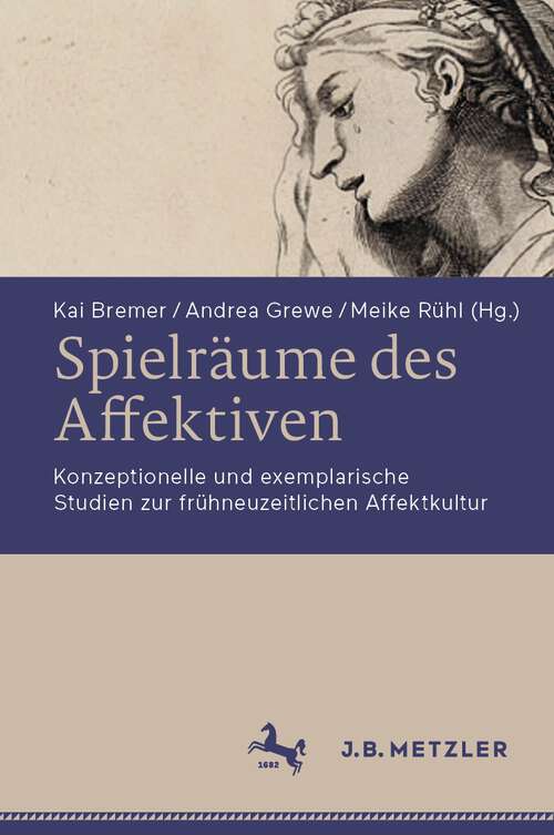 Book cover of Spielräume des Affektiven: Konzeptionelle und exemplarische Studien zur frühneuzeitlichen Affektkultur (1. Aufl. 2023)