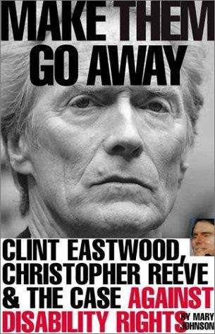 Book cover of Make Them Go Away: Clint Eastwood, Christopher Reeve and the Case Against Disability Rights