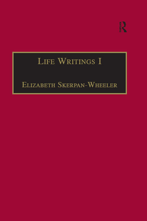 Book cover of Life Writings I: Printed Writings 1641–1700: Series II, Part One, Volume 1 (The Early Modern Englishwoman: A Facsimile Library of Essential Works & Printed Writings, 1641-1700: Series II, Part One)