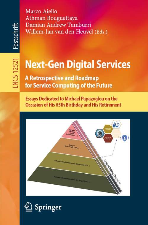 Book cover of Next-Gen Digital Services. A Retrospective and Roadmap for Service Computing of the Future: Essays Dedicated to Michael Papazoglou on the Occasion of His 65th Birthday and His Retirement (1st ed. 2021) (Lecture Notes in Computer Science #12521)