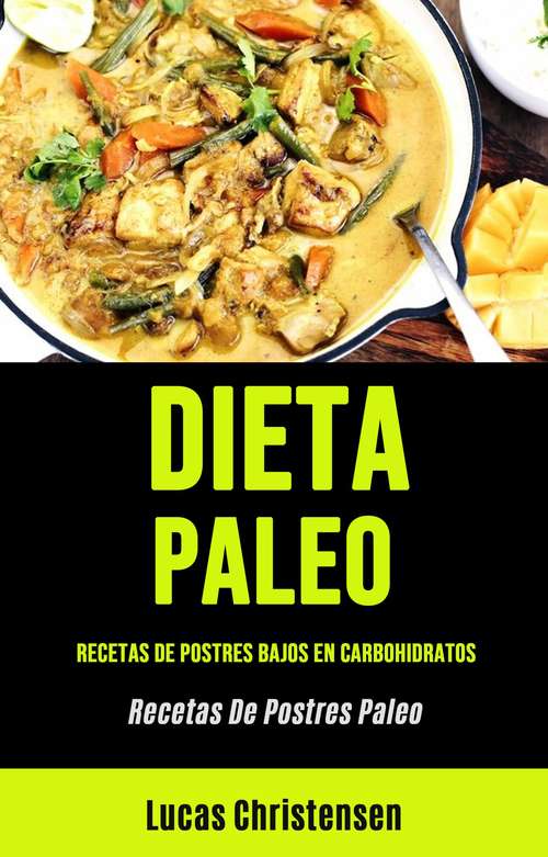 Book cover of Dieta Paleo: Recetas De Postres Bajos En Carbohidratos (Recetas De Postres Paleo)