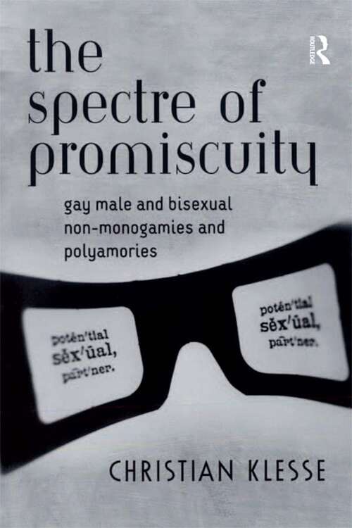 Book cover of The Spectre of Promiscuity: Gay Male and Bisexual Non-monogamies and Polyamories