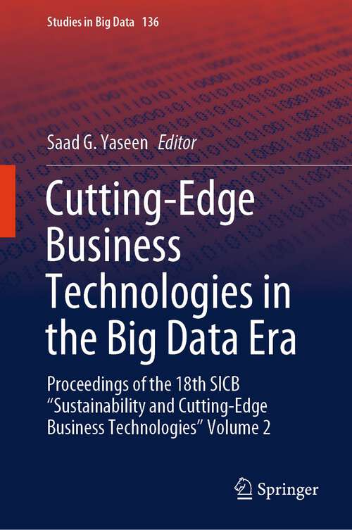 Book cover of Cutting-Edge Business Technologies in the Big Data Era: Proceedings of the 18th SICB “Sustainability and Cutting-Edge Business Technologies” Volume 2 (1st ed. 2023) (Studies in Big Data #136)