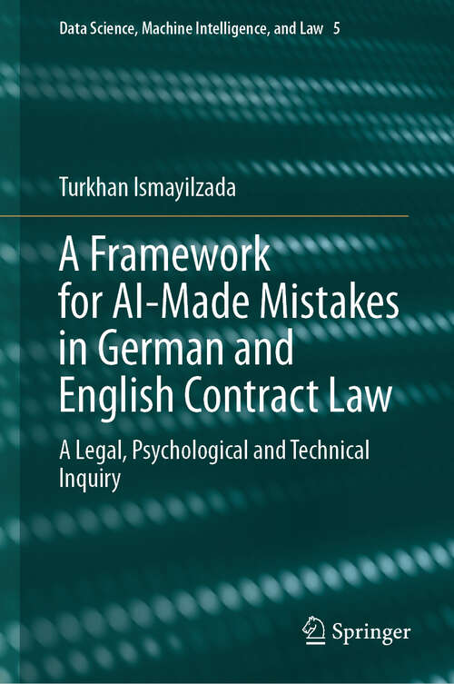 Book cover of A Framework for AI-Made Mistakes in German and English Contract Law: A Legal, Psychological and Technical Inquiry (2024) (Data Science, Machine Intelligence, and Law #5)