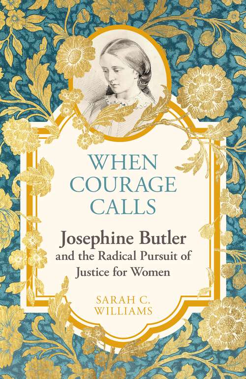 Book cover of When Courage Calls: Josephine Butler and the Radical Pursuit of Justice for Women