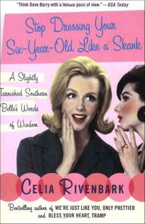 Book cover of Stop Dressing Your Six-Year-Old Like a Skank: A Slightly Tarnished Southern Belle's Words of Wisdom