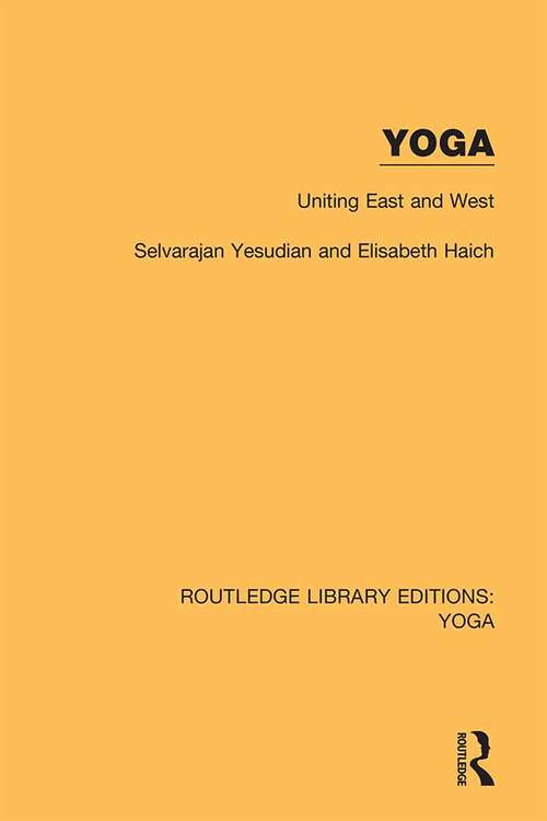 Book cover of Yoga: Uniting East and West: Exercises And Meditations For All The Year Round (Routledge Library Editions: Yoga #9)