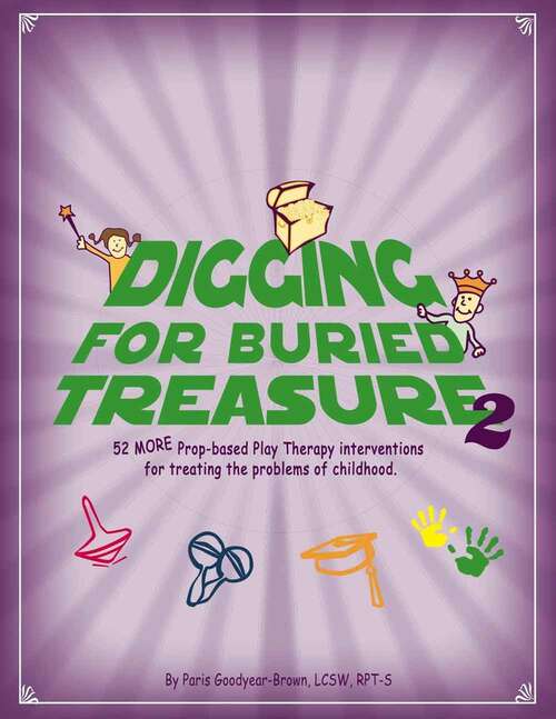 Book cover of Digging for Buried Treasure 2 (52 More Prop-Based Play Therapy Interventions for Treating the Problems of Childhood)