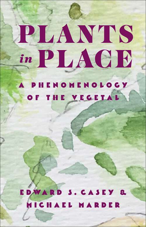 Book cover of Plants in Place: A Phenomenology of the Vegetal (Critical Life Studies)