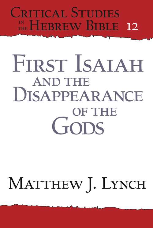 Book cover of First Isaiah and the Disappearance of the Gods (Critical Studies in the Hebrew Bible #12)
