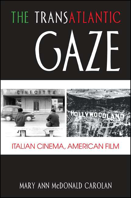 Book cover of The Transatlantic Gaze: Italian Cinema, American Film (SUNY series in Italian/American Culture)