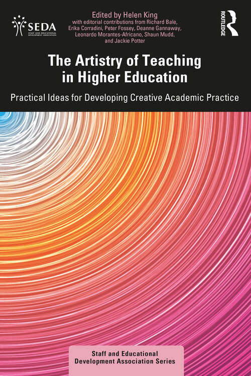 Book cover of The Artistry of Teaching in Higher Education: Practical Ideas for Developing Creative Academic Practice (SEDA Series)