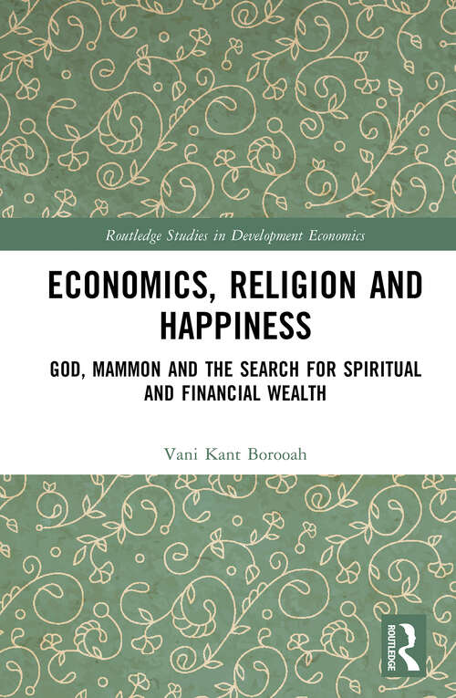 Book cover of Economics, Religion and Happiness: God, Mammon and the Search for Spiritual and Financial Wealth (Routledge Studies in Development Economics)