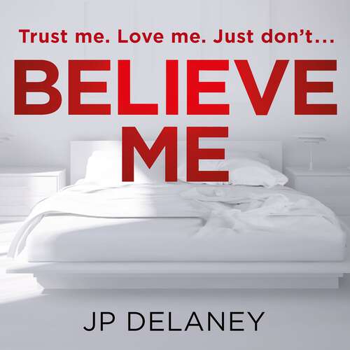 Book cover of Believe Me: The twisty and addictive follow-up to the bestselling The Girl Before