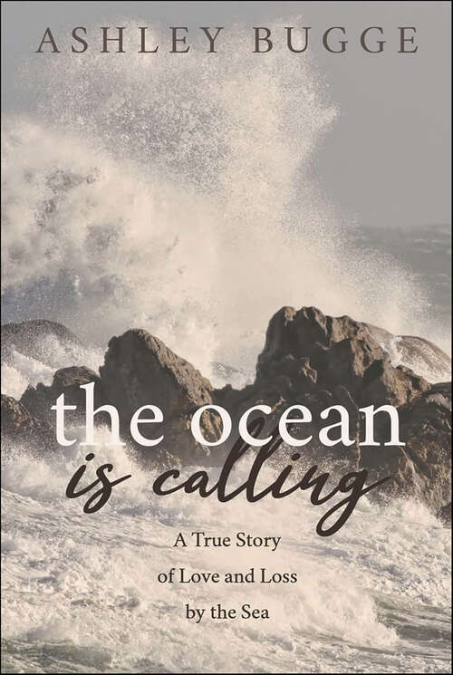 Book cover of The Ocean is Calling: A True Story of Love and Loss by the Sea