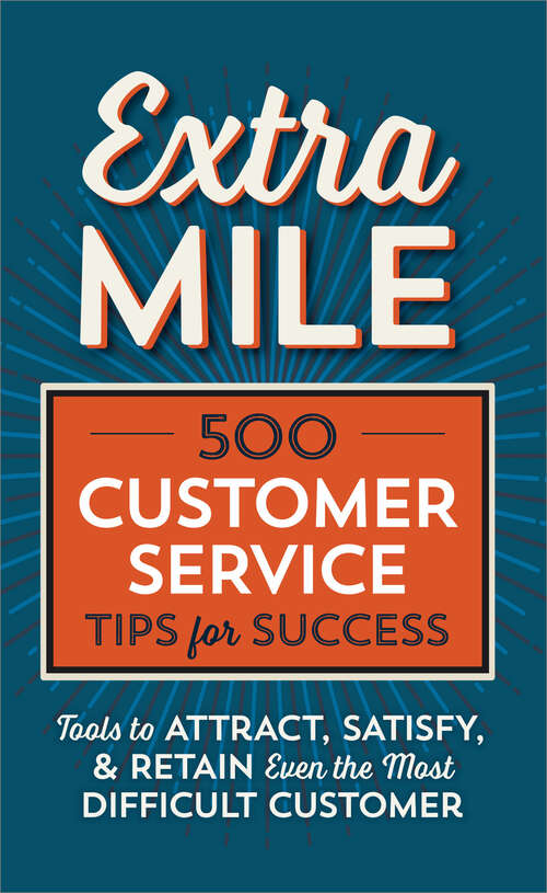 Book cover of Extra Mile: 500 Customer Service Tips for Success: Tools to Attract, Satisfy, & Retain Even the Most Difficult Customer