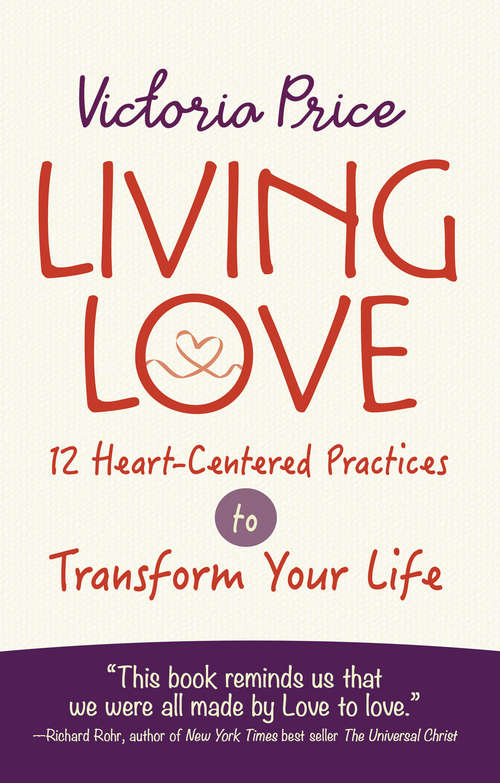 Book cover of Living Love: 12 Heart-Centered Practices to Transform Your Life