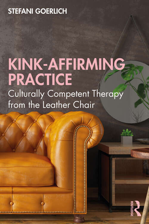 Book cover of Kink-Affirming Practice: Culturally Competent Therapy from the Leather Chair