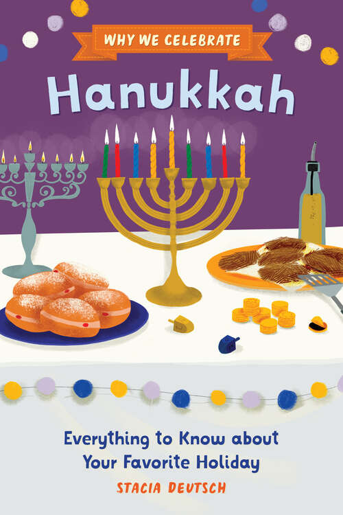 Book cover of Why We Celebrate Hanukkah: Everything to Know about Your Favorite Holiday (Why We Celebrate)