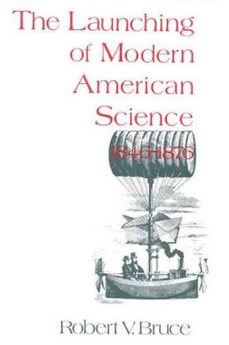 Book cover of Launching of Modern American Science, 1846-1876