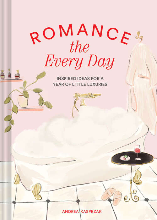 Book cover of Romance the Every Day: Inspired Ideas for a Year of Little Luxuries