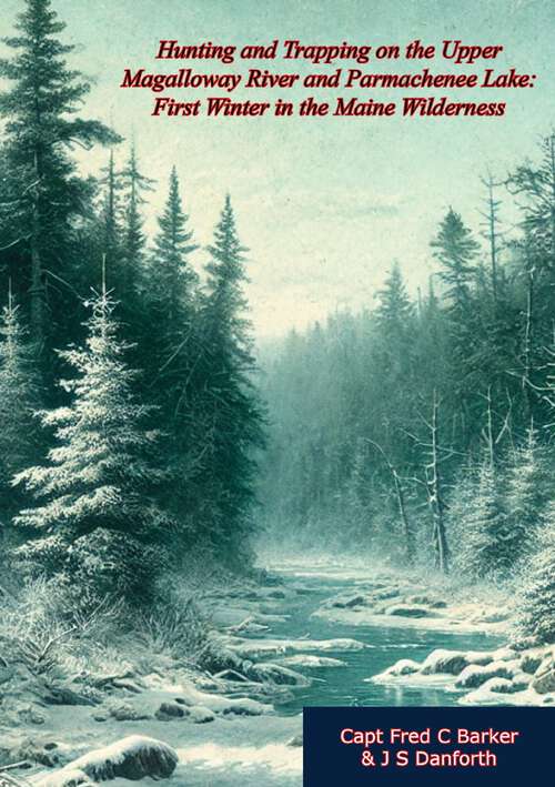 Book cover of Hunting and Trapping on the Upper Magalloway River and Parmachenee Lake: First Winter in the Maine Wilderness