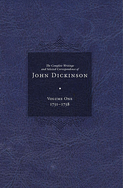 Book cover of Complete Writings and Selected Correspondence of John Dickinson (The Complete Writings and Selected Correspondence of John Dickinson #1)