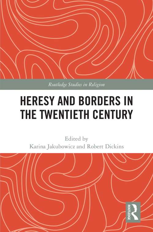 Book cover of Heresy and Borders in the Twentieth Century (Routledge Studies in Religion)