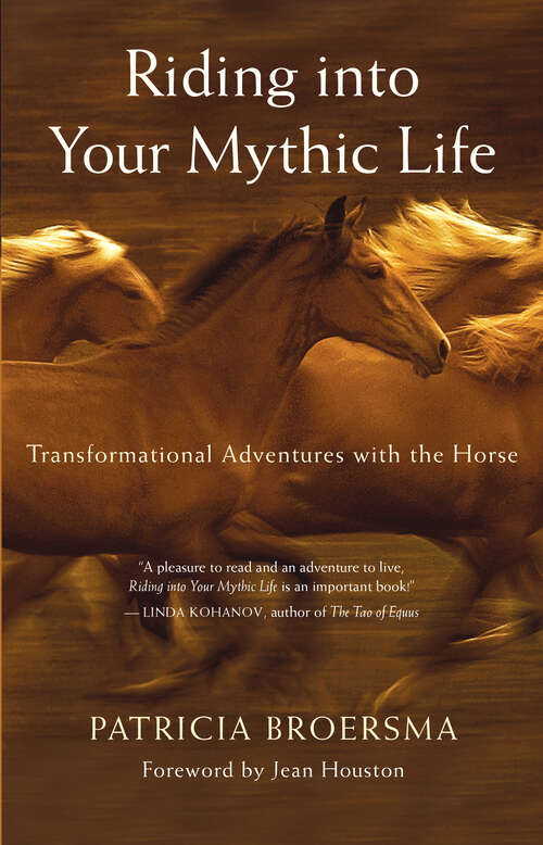 Book cover of Riding into Your Mythic Life: Transformational Adventures with the Horse