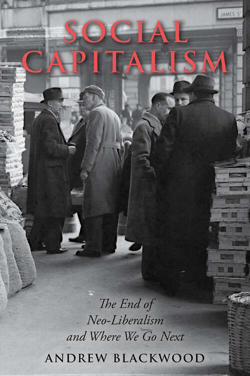 Book cover of Social Capitalism: The End of Neo-Liberalism and Where We Go Next