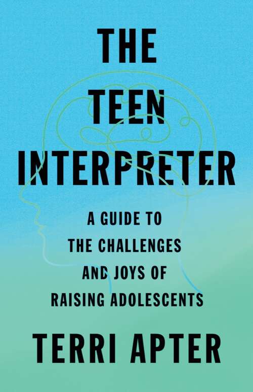 Book cover of The Teen Interpreter: A Guide to the Challenges and Joys of Raising Adolescents