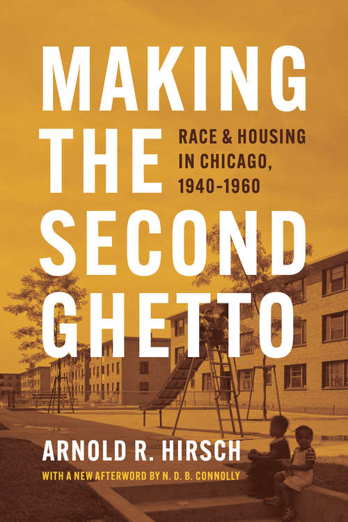 Book cover of Making the Second Ghetto: Race & Housing in Chicago, 1940–1960 (Historical Studies of Urban America)