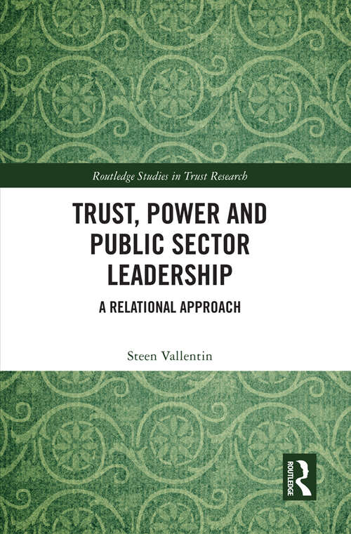 Book cover of Trust, Power and Public Sector Leadership: A Relational Approach (Routledge Studies in Trust Research)