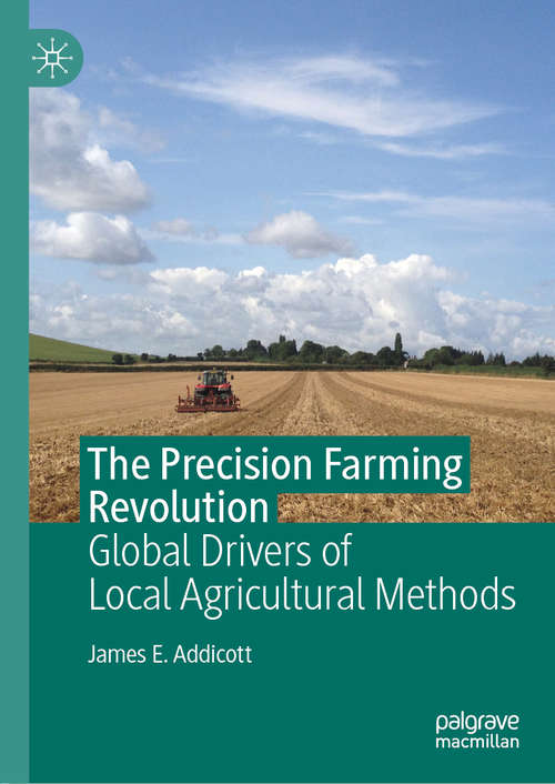 Book cover of The Precision Farming Revolution: Global Drivers of Local Agricultural Methods (1st ed. 2020)