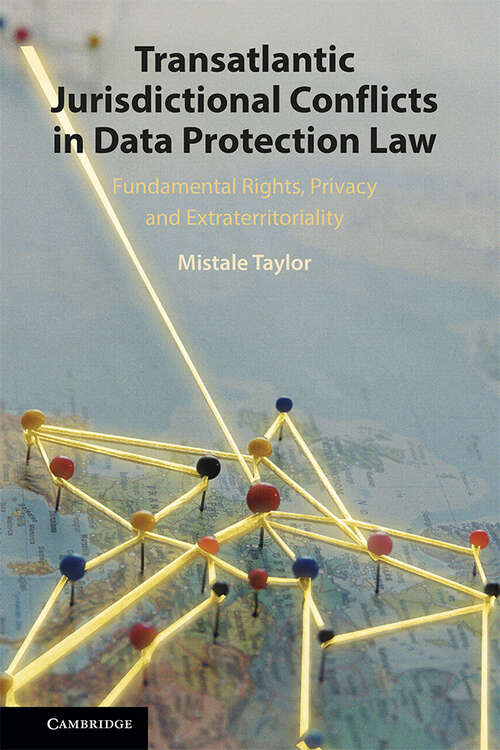 Book cover of Transatlantic Jurisdictional Conflicts in Data Protection Law: Fundamental Rights, Privacy and Extraterritoriality