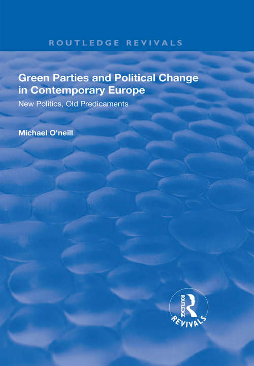 Book cover of Green Parties and Political Change in Contemporary Europe: New Politics, Old Predicaments (Routledge Revivals)