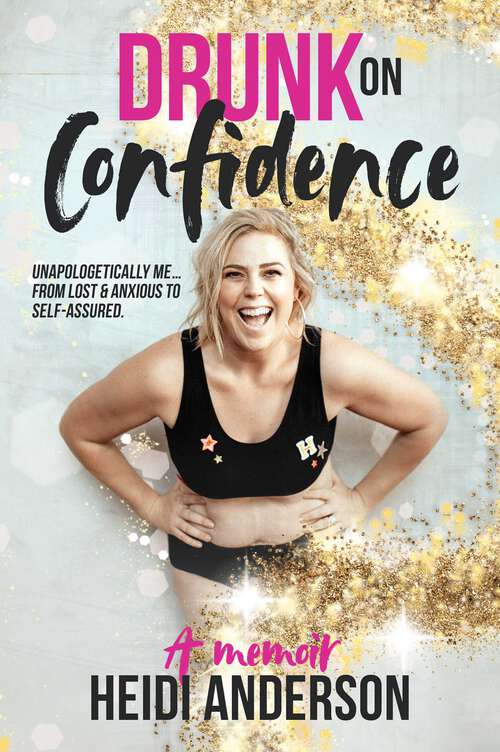 Book cover of Drunk on Confidence: Drunk On Confidence, Unapologetically Me … From Lost & Anxious to Self-assured