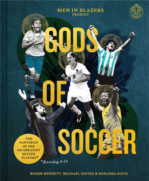 Book cover of Men in Blazers Present Gods of Soccer: The Pantheon of the 100 Greatest Soccer Players (According to Us)